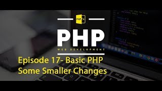 Episode 17- Basic PHP - Some Smaller Changes