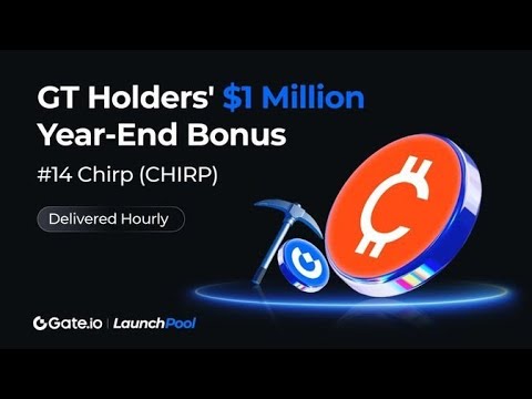 GT Holder's $1 Million Year End Bonus Series #14 - Chirp (CHIRP) #launchpool #gateio #gate #chirp