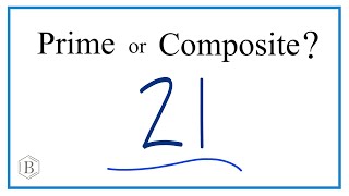 Is 21 a Prime or Composite Number?