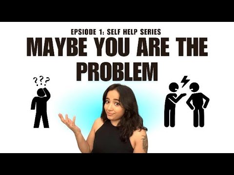 EP 1: Self Help Series - MAYBE YOU ARE THE PROBLEM