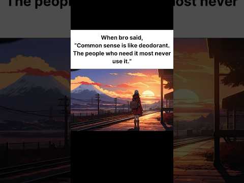 When bro said 🗣,"Common sense is like... #life #anime #mangalife #animeedit #peace #relatabe #quotes