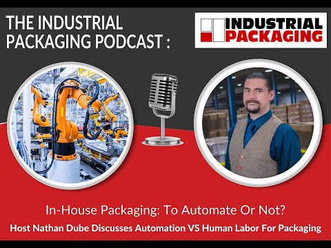 Industrial Packaging Podcast Episode 40: In-House Packaging: To Automate Or Not?
