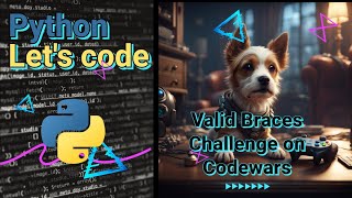 Let's Code in Python: Valid Braces Challenge on Codewars