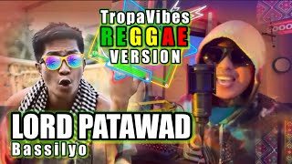 Popular Song of Bassilyo LORD PATAWAD | TropaVibes Reggae Version