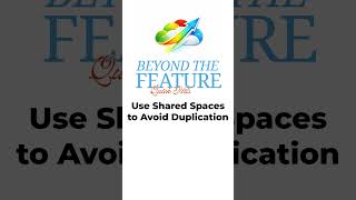 Use Shared Spaces to Avoid Duplication