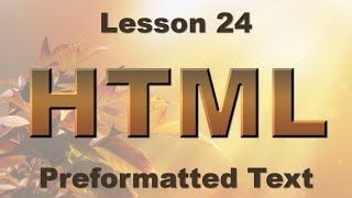 HTML Lesson 24: Preformatted Text