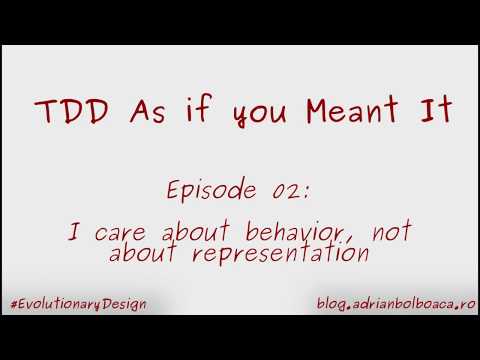 Tdd as if you Meant It: Episode 2 --- I care about behavior, not about representation
