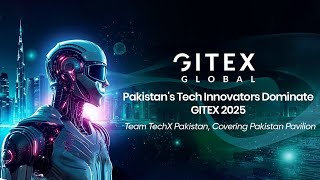 Pakistan's Tech Innovators Dominate GITEX 2025| TechX Pakistan