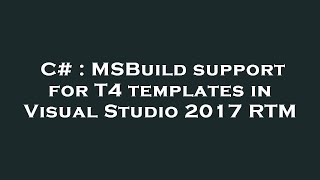 C# : MSBuild support for T4 templates in Visual Studio 2017 RTM