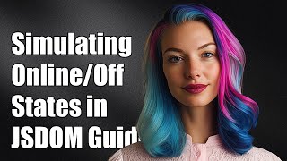Simulating Online/Offline States in JSDOM: A Complete Guide