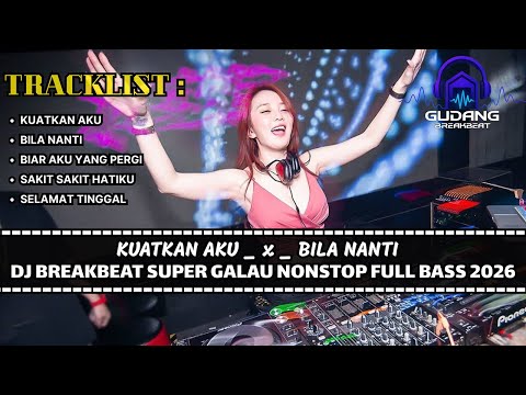 DJ BREAKBEAT KUATKAN AKU TERBARU 2026 FULL BASS | DUGEM BREAKBEAT SPESIAL GALAU FULL NONSTOP