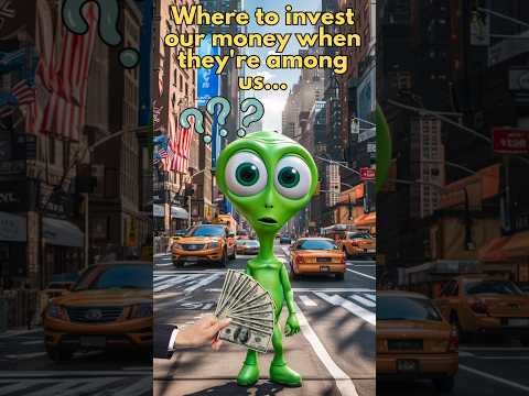 Aliens are among us... What should I invest in? Hint : not what you think!