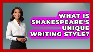 What Is Shakespeare's Unique Writing Style? - Fictional Journeys
