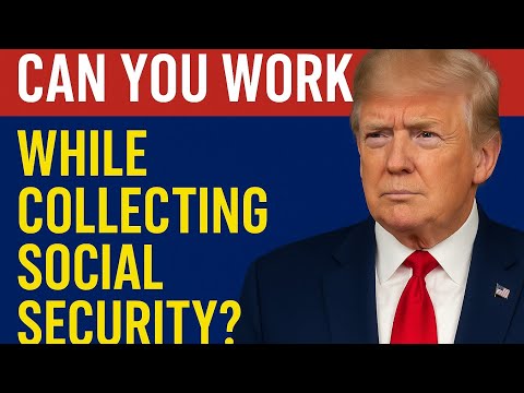 “Can You Work While Collecting Social Security?”