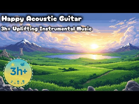 Happy Acoustic Guitar – 3 Hours of Uplifting Instrumental Background Music