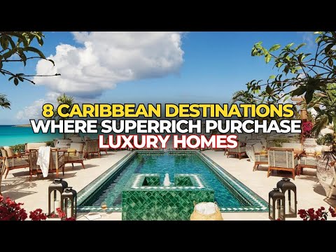 8 Caribbean Destinations Where The Super Rich Purchase Luxury Homes