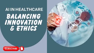 Ethics of AI in Healthcare: Balancing Innovation with Responsibility