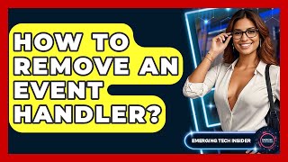 How To Remove An Event Handler? - Emerging Tech Insider