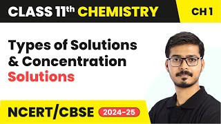 Types of Solutions & Concentration (Part 2) - Solutions | Class 12 Chemistry Ch 1 | CBSE 2023-24