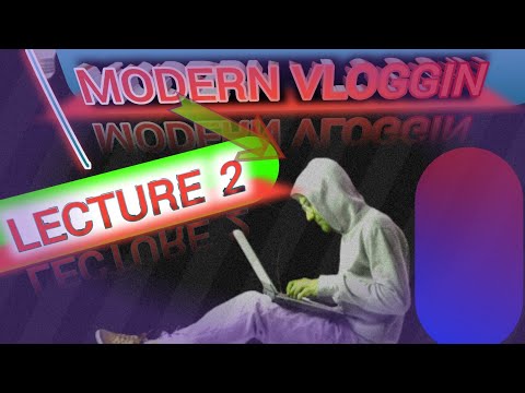 MODERN VLOGGING | LECTURE 2|