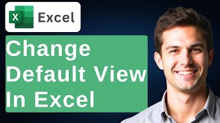How To Change Default View In Microsoft Excel [Tutorial]