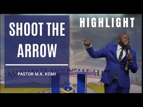 HIGHLIGHT | SHOOT THE ARROW | Pastor M.K. KOMI | Assemblée Nouvelle Alliance