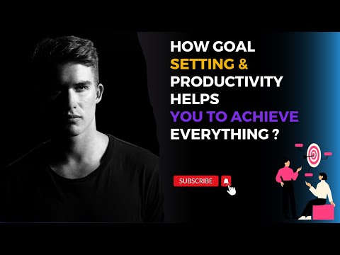 How goal setting and productivity help you to achieve anything | Achieve anything in less time |