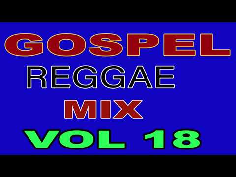 GOSPEL REGGAE MIX VOL 18