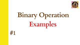 1. Binary Operations in Algebra || Algebraic Structure || Examples of Binary Operation in Algebra
