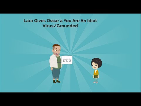Lara Gives Oscar the You Are An Idiot Virus/Grounded