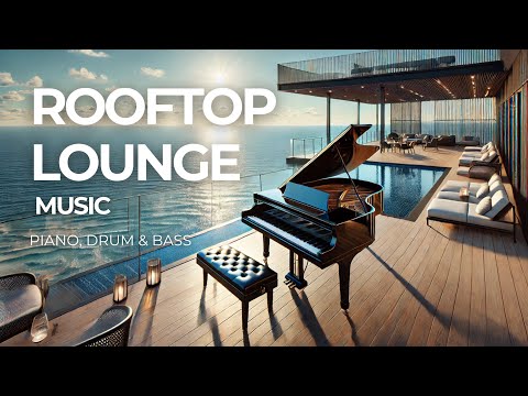 LOUNGE MUSIC - Rooftop Piano Drum & Bass