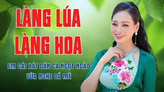Làng Lúa Làng Hoa - Em Gái Hát Dân Ca Ngọt Ngào Vừa Nghe Đã Mê Ngay Lập Tức - Mỹ Hạnh