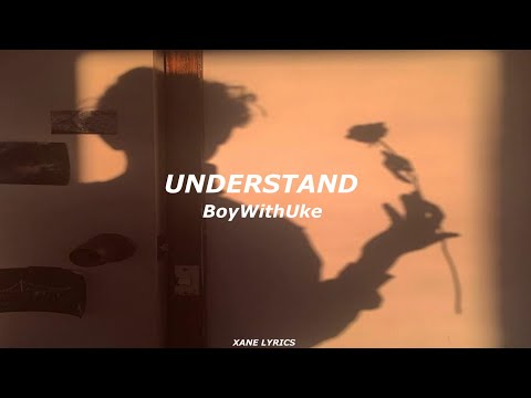 BoyWithUke - Understand (Lyrics)