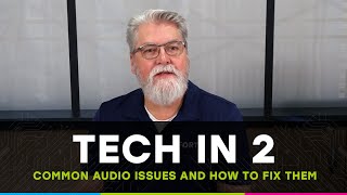 Tech in 2: Common Audio Issues and How to Fix Them