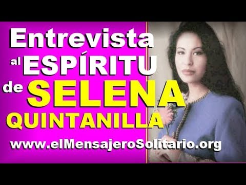 Entrevista al espiritu de Selena Quintanila Parte 1