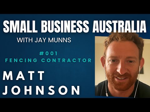 Matt Johnson - Fencing Contractor | Small Business Australia w/ Jay Munns #001