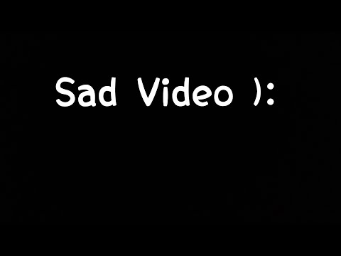 Sad Video ):