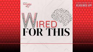 Certain and Wrong: Why False Facts Feel True | Wired For This | American Scientist Podcast