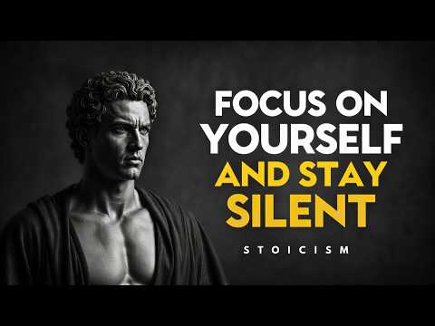 FOCUS ON YOURSELF AND STAY SILENT | Stoic philosophy