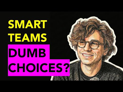 Why Smartest Teams Make Dumb Decisions