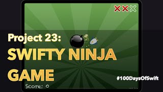 Project 23: Swifty Ninja Game | 100 Days Of Swift