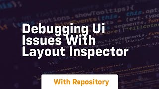 Debugging ui issues with layout inspector