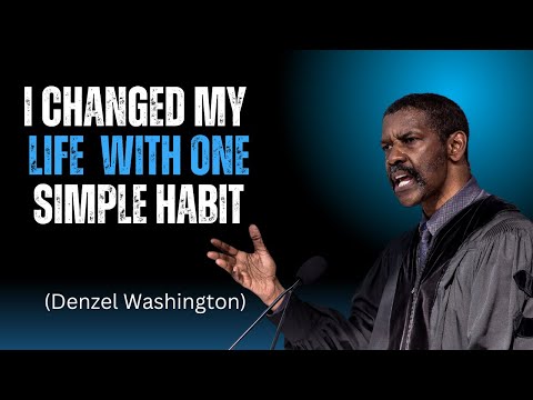 I CHANGED MY LIFE WITH ONE SIMPLE HABIT | Denzel Washington Motivational Speech