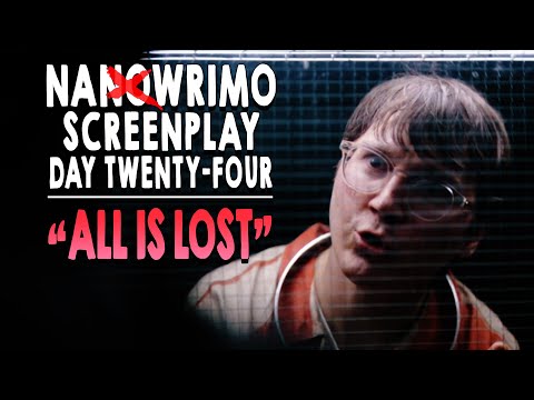 NaNoWriMo Screenplay | DAY 24 | Plot Point II ALL IS LOST