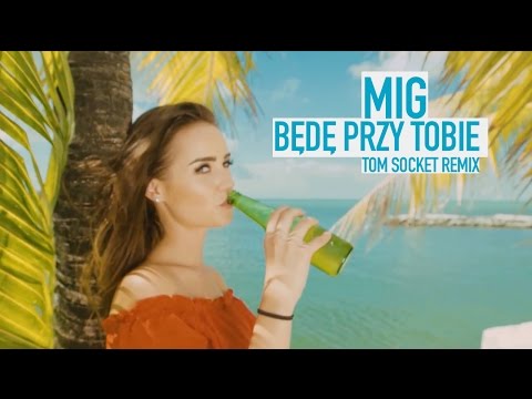 Mig - Będę przy Tobie (Tom Socket Remix)