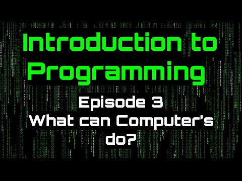 Introduction to Programming - Episode 3 (What can a Comptuer do?)