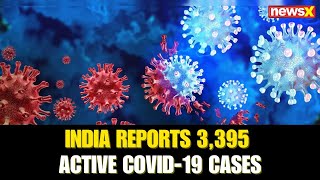 India Reports 3,395 Active COVID-19 Cases; Kerala Leads, 4 Deaths in 24 Hours