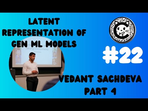 E22 - Vedant Sachdeva - Latent represenation of Gen ML models - part4