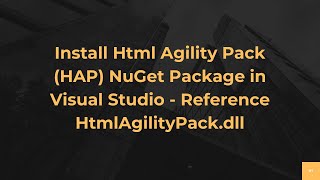 Install Html Agility Pack (HAP) NuGet Package in Visual Studio - Reference HtmlAgilityPack.dll
