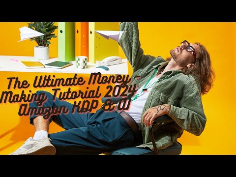 The Ultimate Money - Making Tutorial 2024 - Amazon KDP & AI